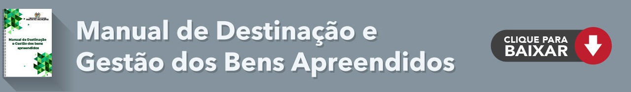 Manual de Destinacao e Gestao dos bens apreendidos